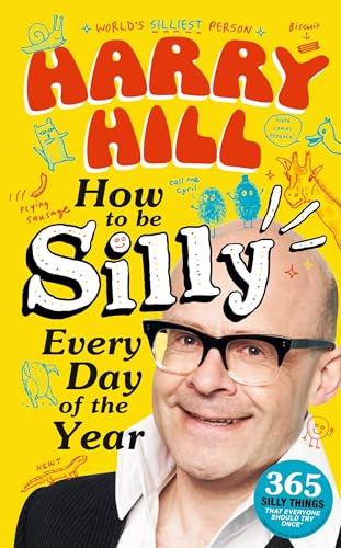 Harry Hill How To Be Silly Every Day of the Year : The perfect laugh-out-loud, fun-packed gift to share with your Dad on Father's Day