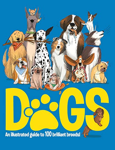 Dogs: An Illustrated Guide to 100 Brilliant Breeds