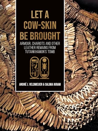 Let a cow-skin be brought : Armour, Chariots and Other Leather Remains from Tutankhamun’s Tomb