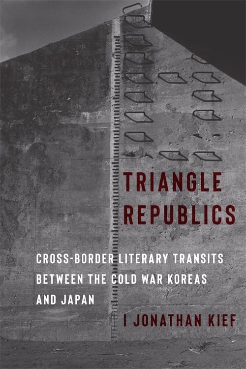 Triangle Republics : Cross-Border Literary Transits Between the Cold War Koreas and Japan