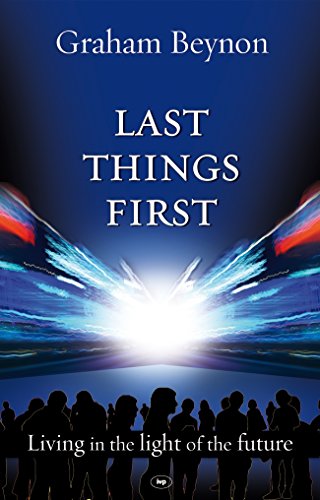Last Things First: Living in the Light of the Future