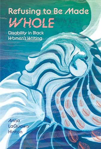 Refusing to Be Made Whole : Disability in Black Women's Writing