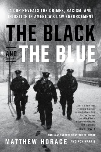 The Black and the Blue : A Cop Reveals the Crimes, Racism, and Injustice in America's Law Enforcement