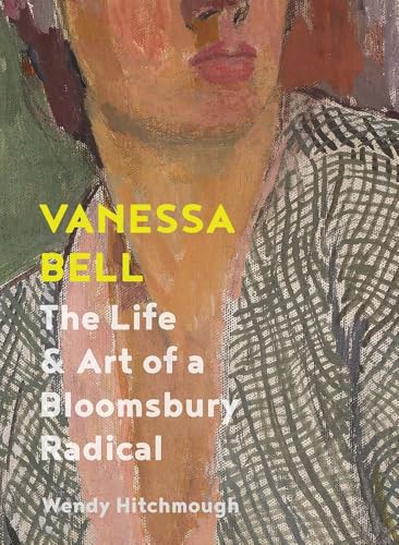 Vanessa Bell : The Life and Art of a Bloomsbury Radical