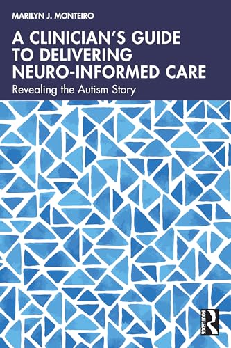 A Clinician’s Guide to Delivering Neuro-Informed Care : Revealing the Autism Story
