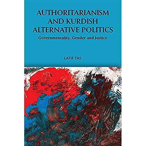 Authoritarianism and Kurdish Alternative Politics : Governmentality, Gender and Justice