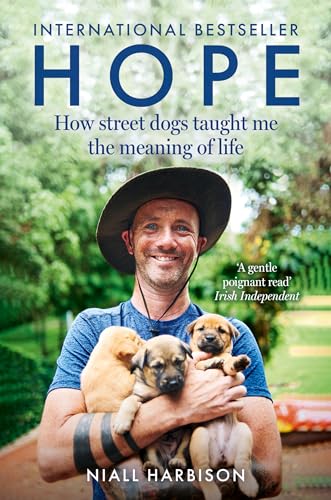 Hope – How Street Dogs Taught Me the Meaning of Life : Featuring Rodney, Mcmuffin and King Whacker