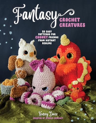 Fantasy Crochet Creatures : 28 Easy Patterns for Chonky Friends from Distant Realms