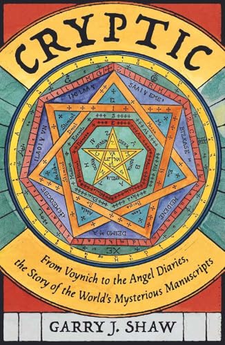 Cryptic : From Voynich to the Angel Diaries, the Story of the World's Mysterious Manuscripts