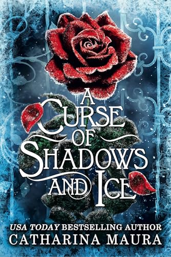 A Curse of Shadows and Ice : From BookTok favourite Catharina Maura comes a spicy and enchanting Beauty and the Beast retelling!