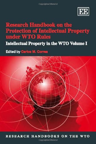 Research Handbook on the Protection of Intellectual Property Under WTO Rules: Intellectual Property in the WTO Volume I