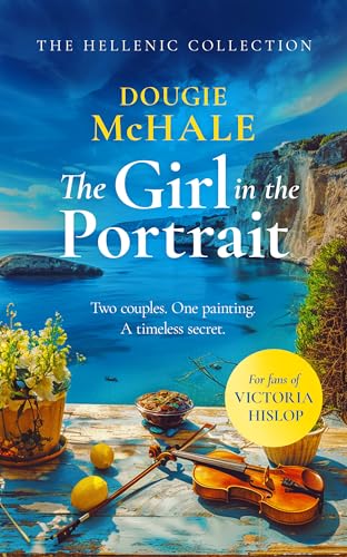 The Girl In The Portrait : A dual-time story of love, loss and a portrait's secret spanning generations
