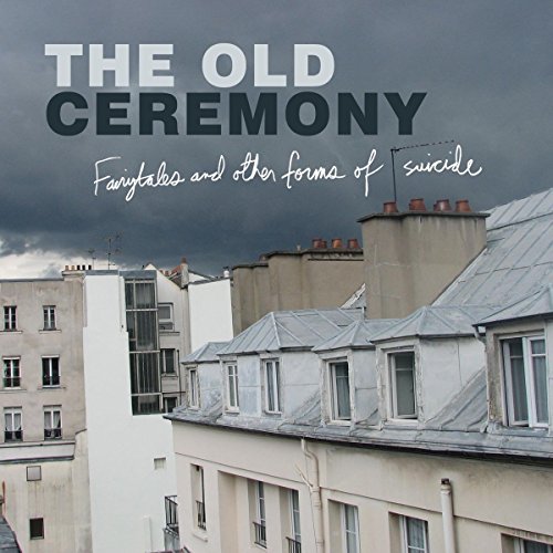 The Old Ceremony - Fairytales and Other Forms of Suicide [VINYL]