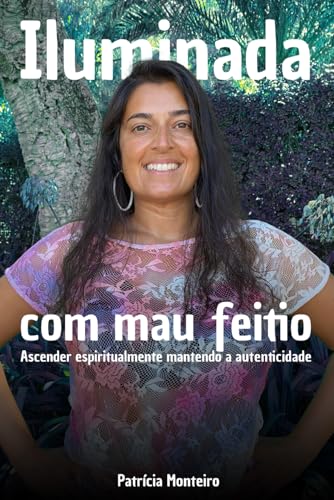 Iluminada Com Mau Feitio : Ascender espiritualmente mantendo a autenticidade