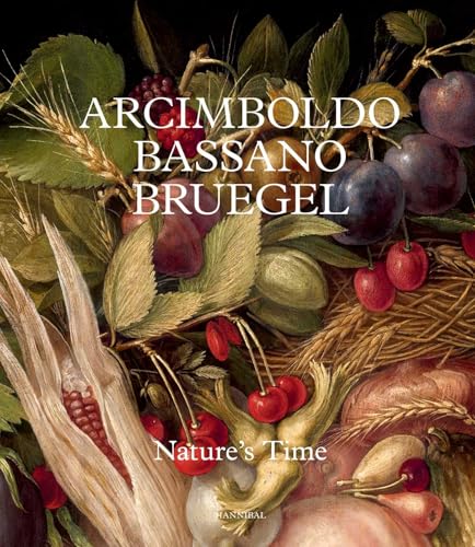 Arcimboldo, Bassano, Bruegel : Nature’s Time