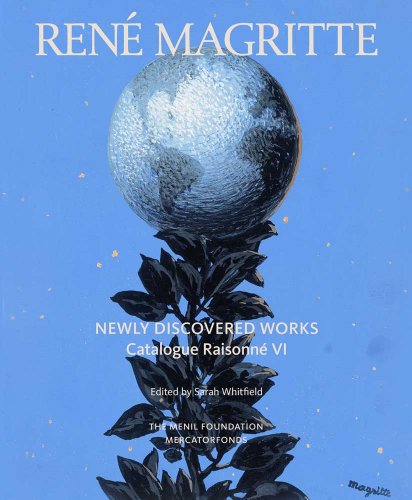 Rene Magritte: Newly Discovered Works: Catalogue Raisonne Volume VI: Oil Paintings