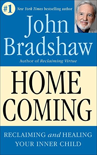 Homecoming: Reclaiming and Championing Your Inner Child: Reclaiming and Healing Your Inner Child