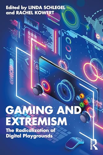 Gaming and Extremism : The Radicalization of Digital Playgrounds