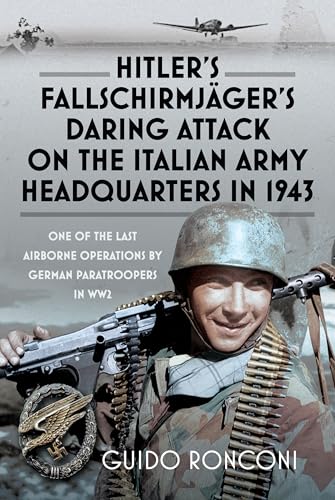 Hitler's Fallschirmjäger's Daring Attack on the Italian Army Headquarters in 1943: One of the Last Airborne Operations by German Paratroopers in WW2 [Hardcover] [2026] Ronconi, Guido