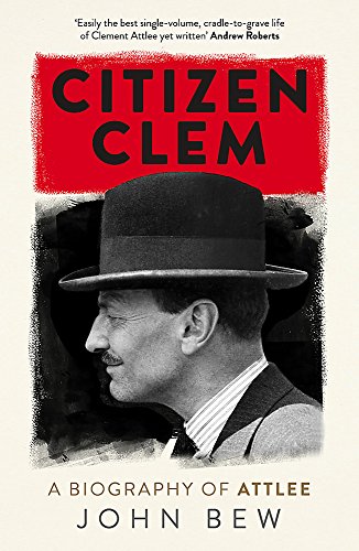 Citizen Clem: A Biography of Attlee