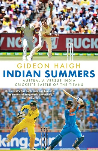 Indian Summers : Australia versus India - Cricket's Battle of the Titans