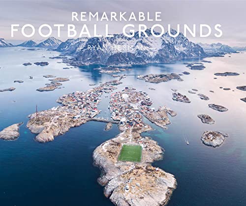 Remarkable Football Grounds: An illustrated guide to the world’s perfect soccer pitches - Shortlisted for 2023 Illustrated Sports Book of the Year