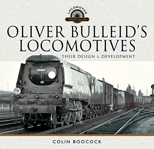 Oliver Bulleid's Locomotives: Their Design and Development (Locomotive Portfolio)