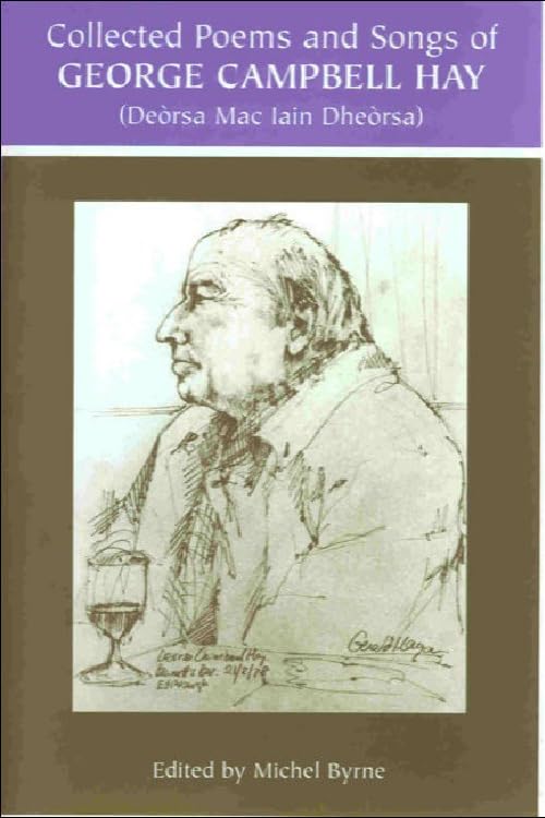 George Campbell Hay (Deorsa Mac Iain Dheorsa) - Collected Poems and Songs
