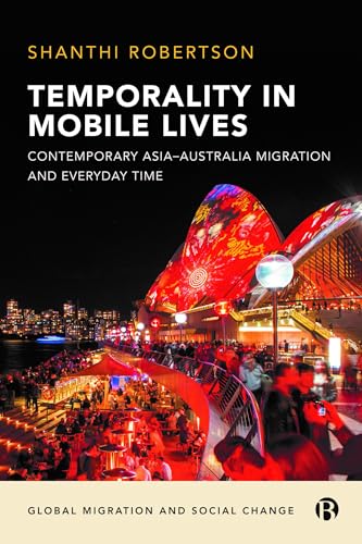 Temporality in Mobile Lives : Contemporary Asia–Australia Migration and Everyday Time