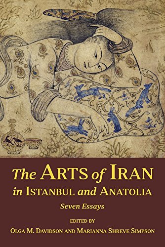The Arts of Iran in Istanbul and Anatolia: Seven Essays: 20 (Ilex Series)