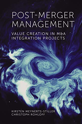 Post-Merger Management: Value Creation in M&amp;A Integration Projects