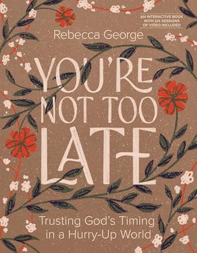 You're Not Too Late : Trusting God's Timing in a Hurry-Up World