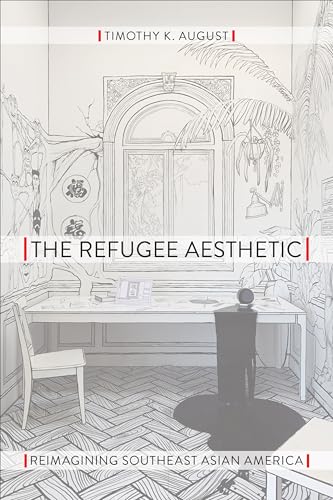 The Refugee Aesthetic : Reimagining Southeast Asian America