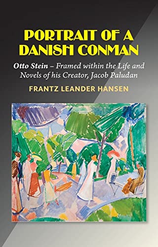 Portrait of a Danish Conman : Otto Stein — Framed within the Life and Novels of his Creator, Jacob Paludan