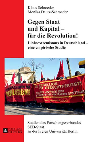 Gegen Staat und Kapital - für die Revolution!; Linksextremismus in Deutschland - eine empirische Studie (22) (Studien Des Forschungsverbundes sed-Staat An der Freien Univ)