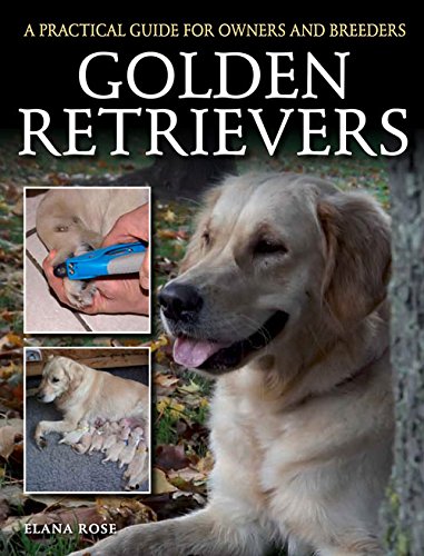 Golden Retrievers: A Practical Guide for Owners and Breeders (Practical Guide for Owners & B)