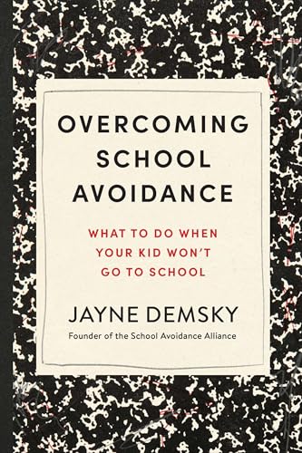 Overcoming School Avoidance : Support-Based Solutions to Get Your Child Back to Class