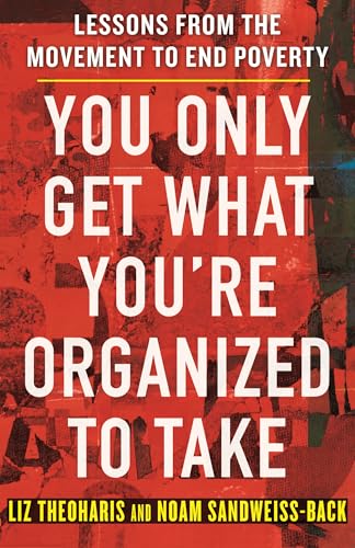 You Only Get What You're Organized to Take : Lessons from the Movement to End Poverty