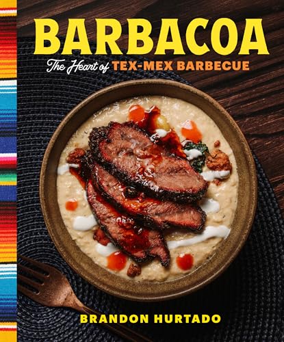 Barbacoa : The Heart of Tex-Mex Barbecue