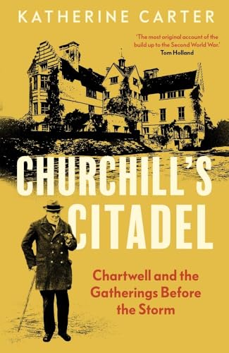 Churchill's Citadel : Chartwell and the Gatherings Before the Storm