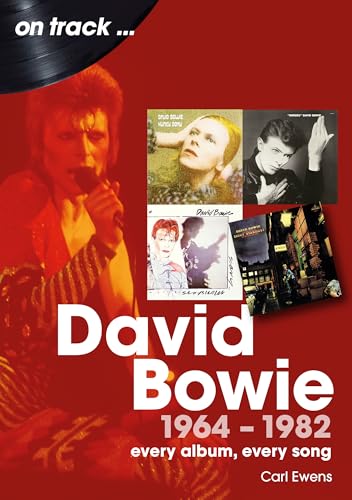 David Bowie 1964 to 1982 On Track : Every Album, Every Song