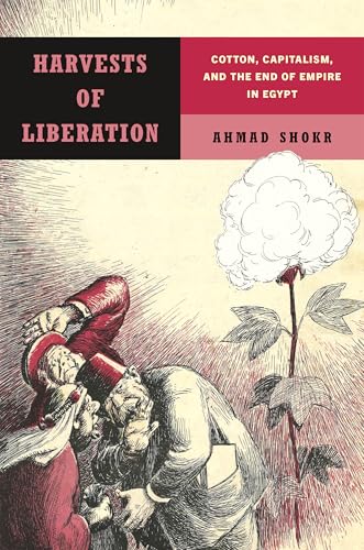 Harvests of Liberation : Cotton, Capitalism, and the End of Empire in Egypt