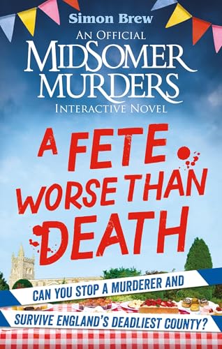 Could You Survive Midsomer? – A Fete Worse than Death : An Official Midsomer Murders Interactive Novel