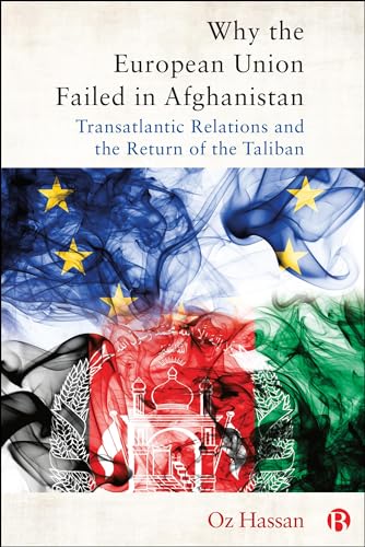 Why the European Union Failed in Afghanistan : Transatlantic Relations and the Return of the Taliban