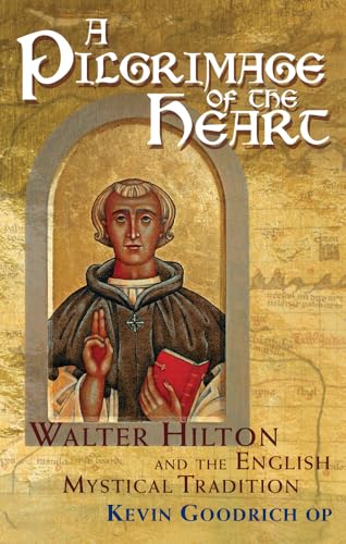 A Pilgrimage of the Heart : Walter Hilton and the English Mystical Tradition