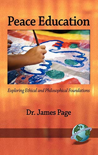Peace Education : Exploring Ethical and Philosophical Foundations