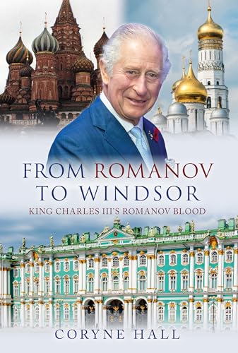 From Romanov to Windsor : King Charles III's Romanov Blood