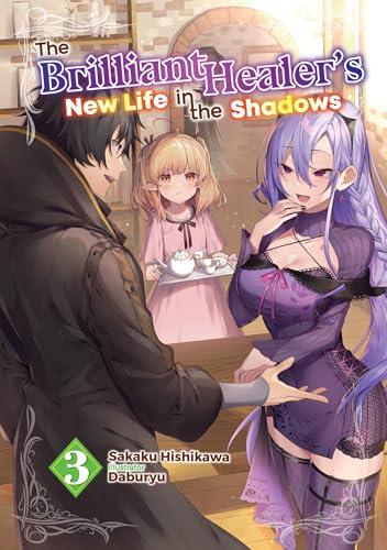 The Brilliant Healer's New Life in the Shadows: Volume 3 (Light Novel)