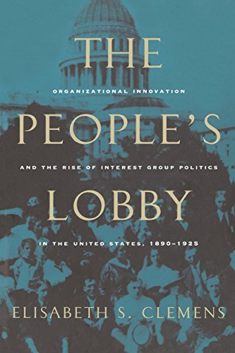 The Peoples Lobby: Organizational Innovation and the Rise of Interest Group Politics in the United States