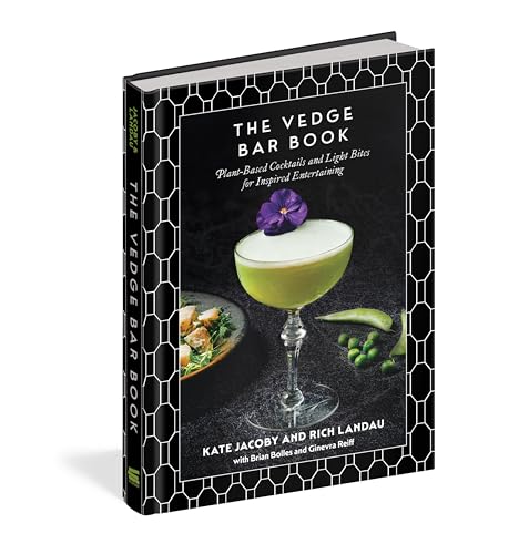 The Vedge Bar Book : Plant-Based Cocktails and Light Bites for Inspired Entertaining